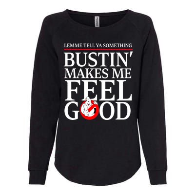 Lemme Tell Ya Something Bustin Makes Me Feel Good Funny Womens California Wash Sweatshirt