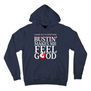 Lemme Tell Ya Something Bustin Makes Me Feel Good Funny Tall Hoodie