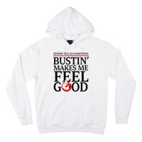 Lemme Tell Ya Something Bustin Makes Me Feel Good Funny Hoodie