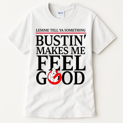 Lemme Tell Ya Something Bustin Makes Me Feel Good Funny Tall T-Shirt