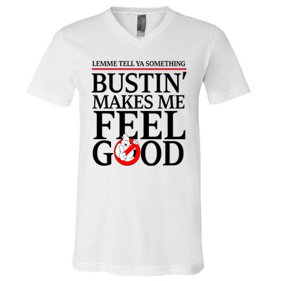 Lemme Tell Ya Something Bustin Makes Me Feel Good Funny V-Neck T-Shirt