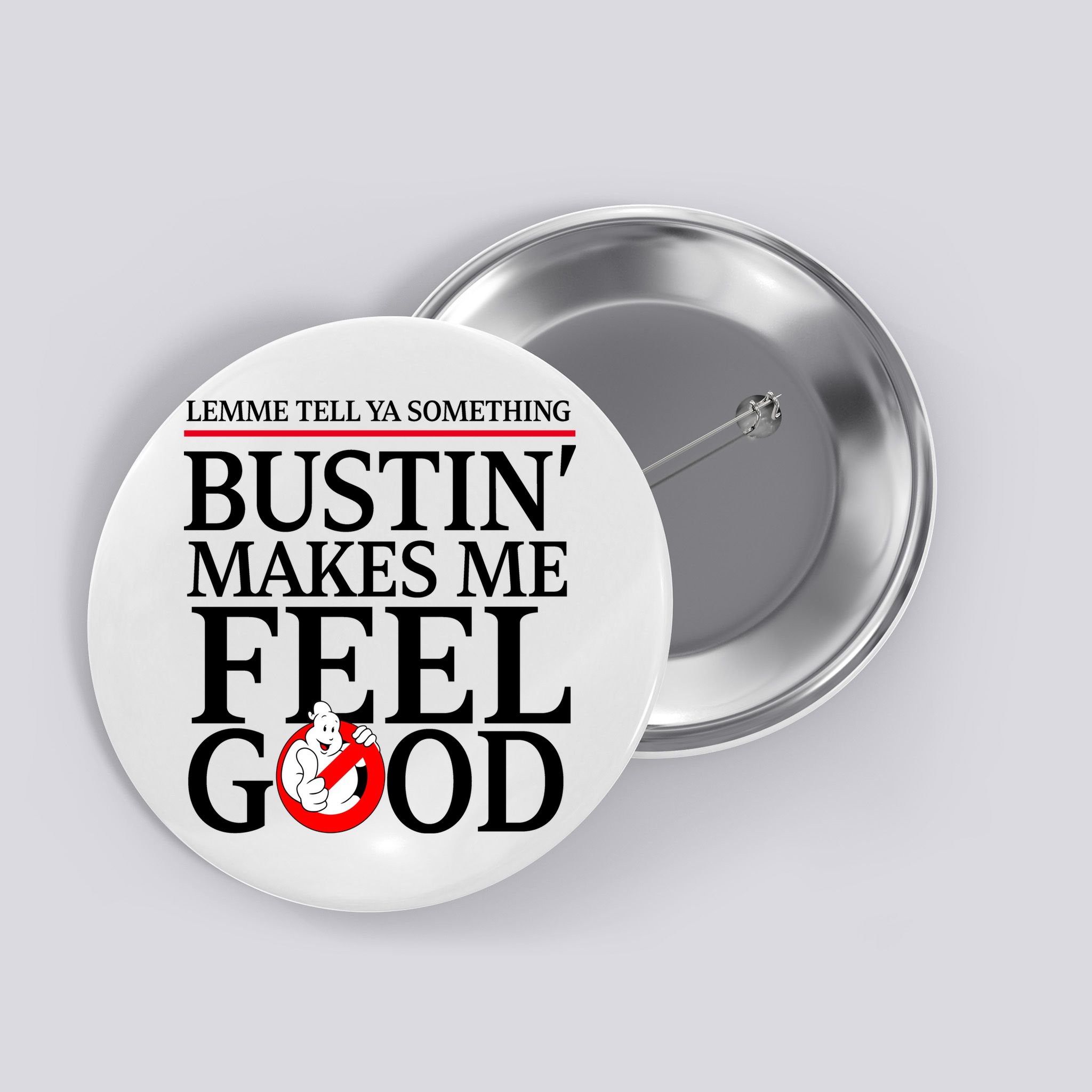 Lemme Tell Ya Something Bustin Makes Me Feel Good Funny Button