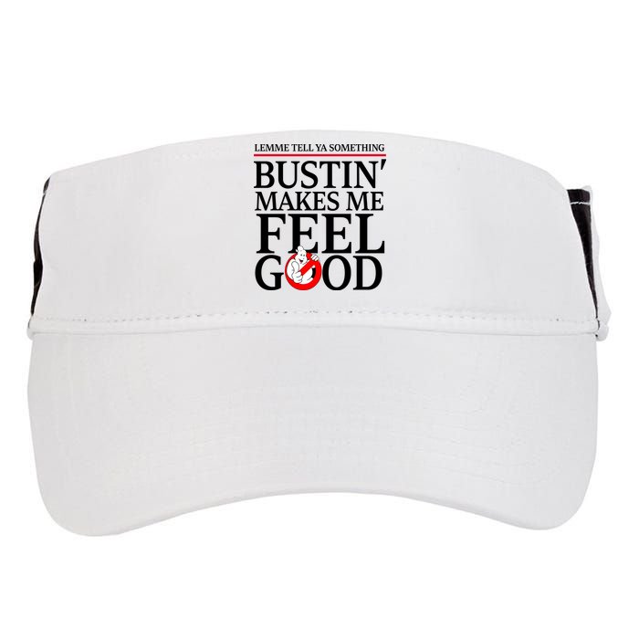 Lemme Tell Ya Something Bustin Makes Me Feel Good Funny Adult Drive Performance Visor