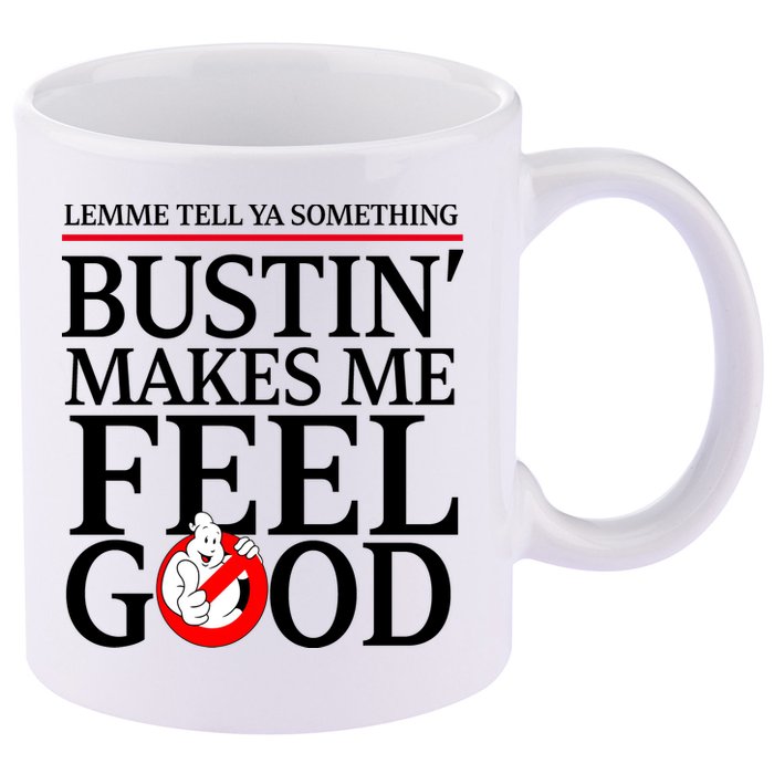 Lemme Tell Ya Something Bustin Makes Me Feel Good Funny 11oz C Handle Ceramic Mug