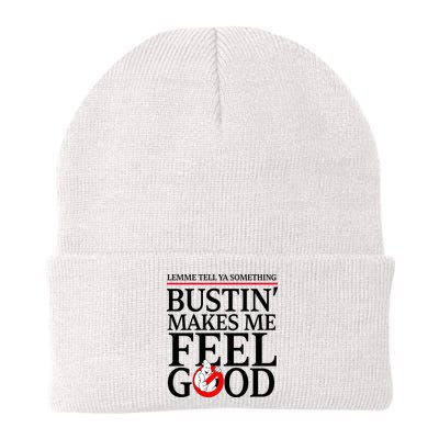 Lemme Tell Ya Something Bustin Makes Me Feel Good Funny Knit Cap Winter Beanie
