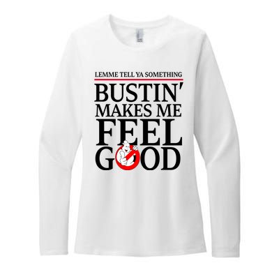 Lemme Tell Ya Something Bustin Makes Me Feel Good Funny Womens CVC Long Sleeve Shirt