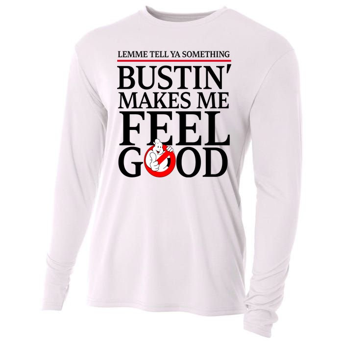 Lemme Tell Ya Something Bustin Makes Me Feel Good Funny Cooling Performance Long Sleeve Crew