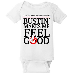 Lemme Tell Ya Something Bustin Makes Me Feel Good Funny Baby Bodysuit