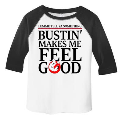 Lemme Tell Ya Something Bustin Makes Me Feel Good Funny Toddler Fine Jersey T-Shirt