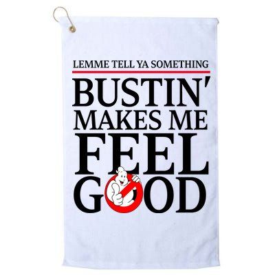 Lemme Tell Ya Something Bustin Makes Me Feel Good Funny Golf Towel