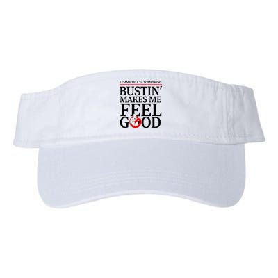 Lemme Tell Ya Something Bustin Makes Me Feel Good Funny Visor