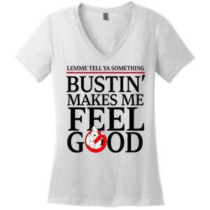 Lemme Tell Ya Something Bustin Makes Me Feel Good Funny Women's V-Neck T-Shirt