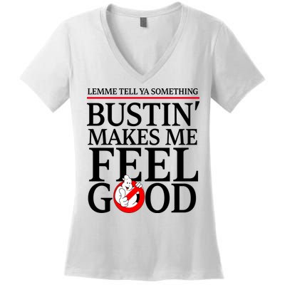 Lemme Tell Ya Something Bustin Makes Me Feel Good Funny Women's V-Neck T-Shirt