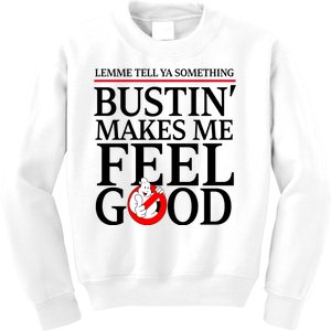 Lemme Tell Ya Something Bustin Makes Me Feel Good Funny Kids Sweatshirt