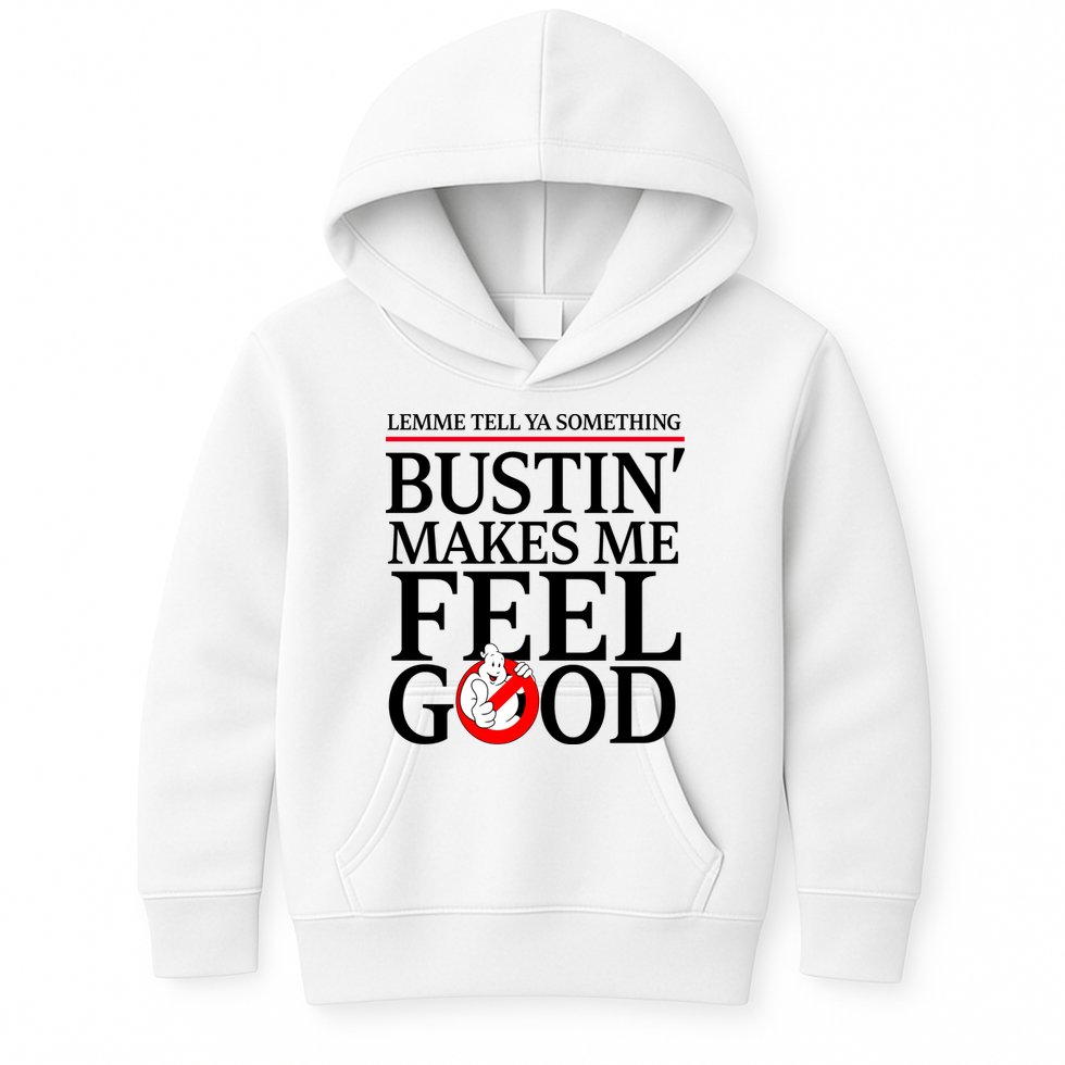 Lemme Tell Ya Something Bustin Makes Me Feel Good Funny Kids Hoodie