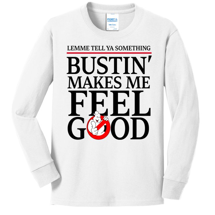 Lemme Tell Ya Something Bustin Makes Me Feel Good Funny Kids Long Sleeve Shirt