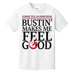 Lemme Tell Ya Something Bustin Makes Me Feel Good Funny Kids T-Shirt