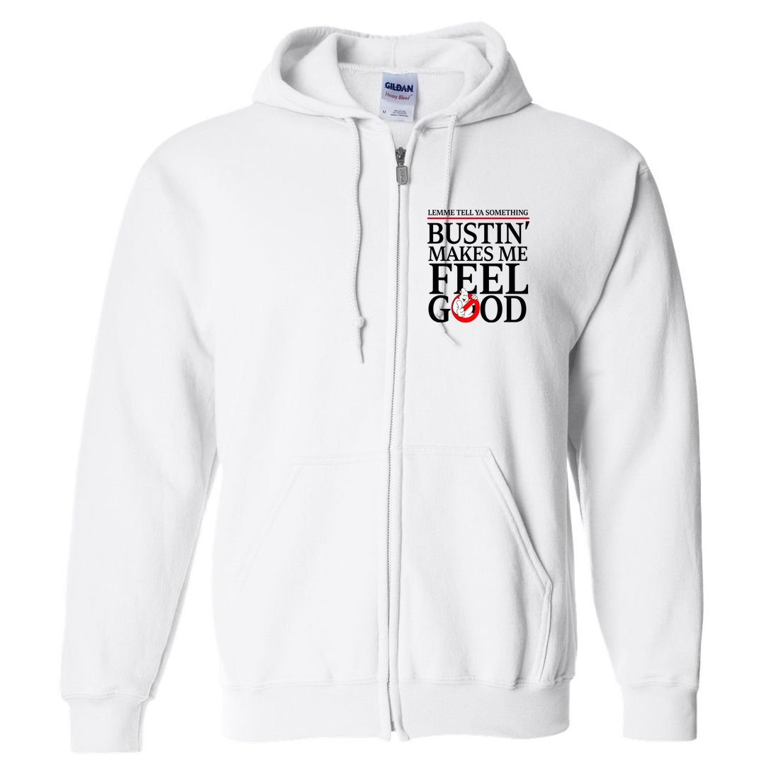 Lemme Tell Ya Something Bustin Makes Me Feel Good Funny Full Zip Hoodie