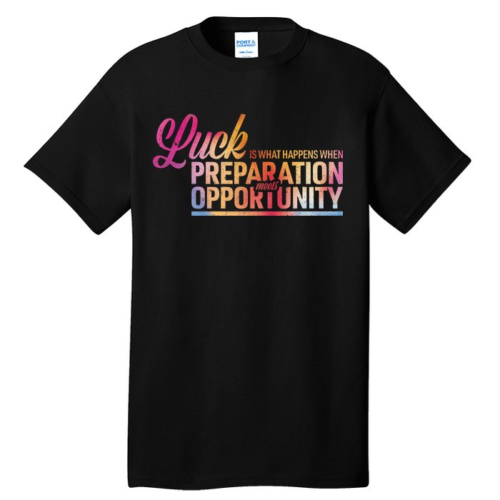 Luck Definition Preparation Meets Opportunity Tall T-Shirt