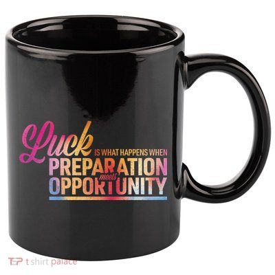 Luck Definition Preparation Meets Opportunity 11oz C Handle Ceramic Mug