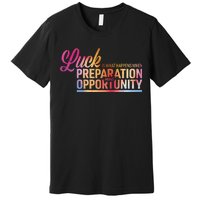 Luck Definition Preparation Meets Opportunity Premium T-Shirt