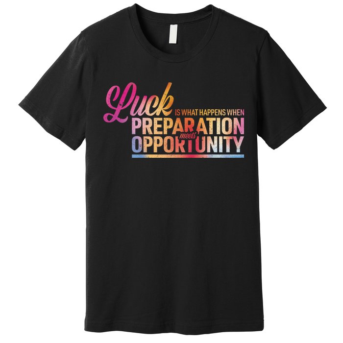 Luck Definition Preparation Meets Opportunity Premium T-Shirt