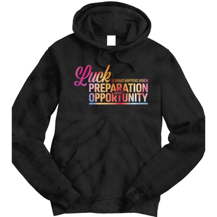 Luck Definition Preparation Meets Opportunity Tie Dye Hoodie