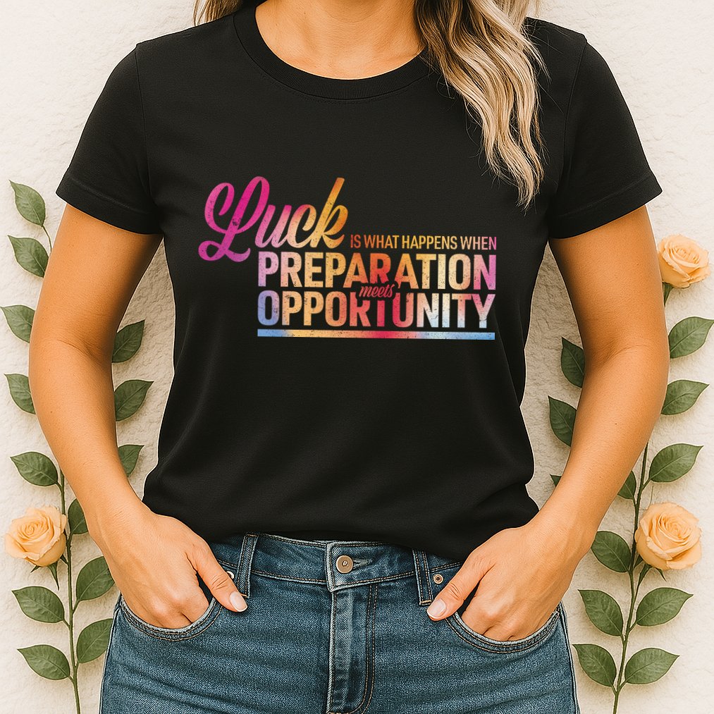 Luck Definition Preparation Meets Opportunity Womens T-Shirt