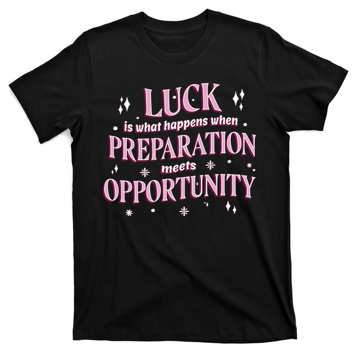 Luck Preparation Opportunity T-Shirt