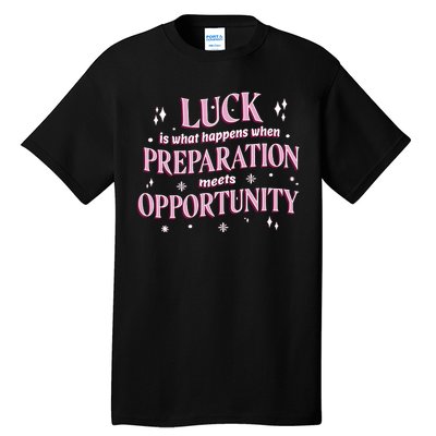 Luck Preparation Opportunity Tall T-Shirt