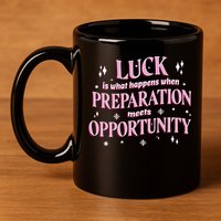 Luck Preparation Opportunity 11oz C Handle Ceramic Mug