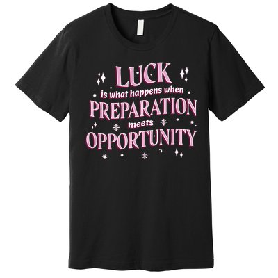 Luck Preparation Opportunity Premium T-Shirt