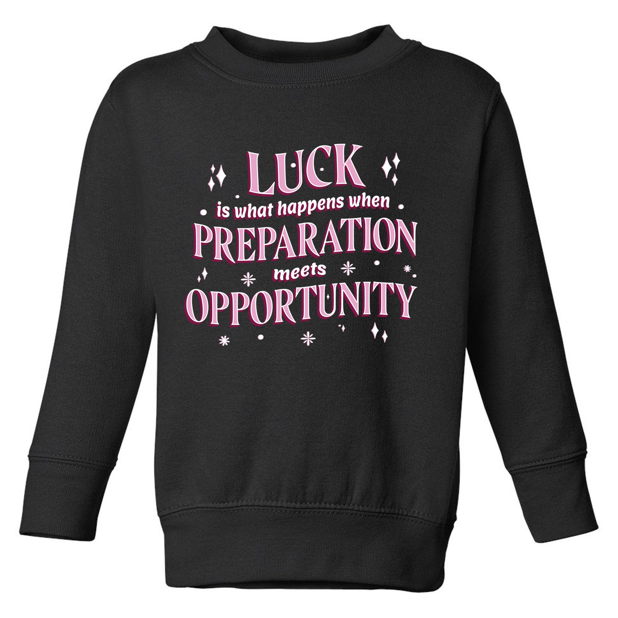 Luck Preparation Opportunity Toddler Sweatshirt