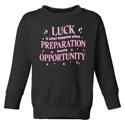 Luck Preparation Opportunity Toddler Sweatshirt