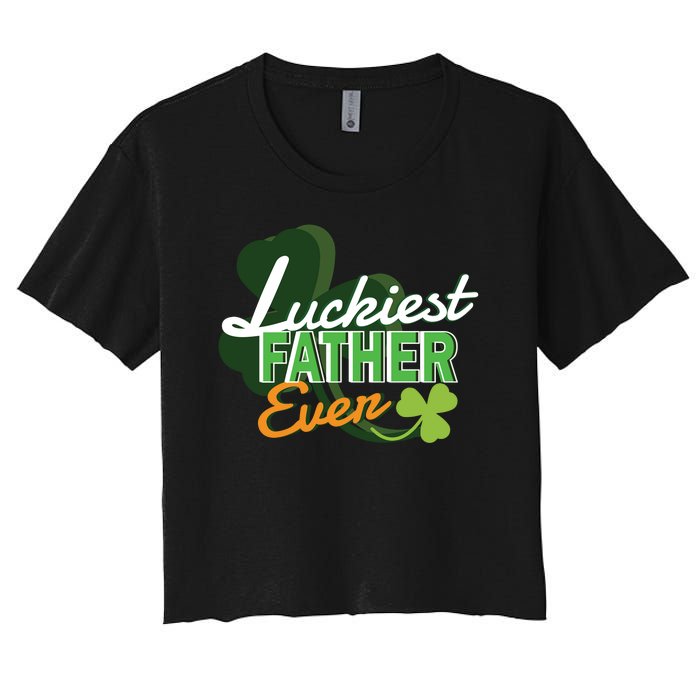 Luckiest Father Ever Women's Crop Top Tee