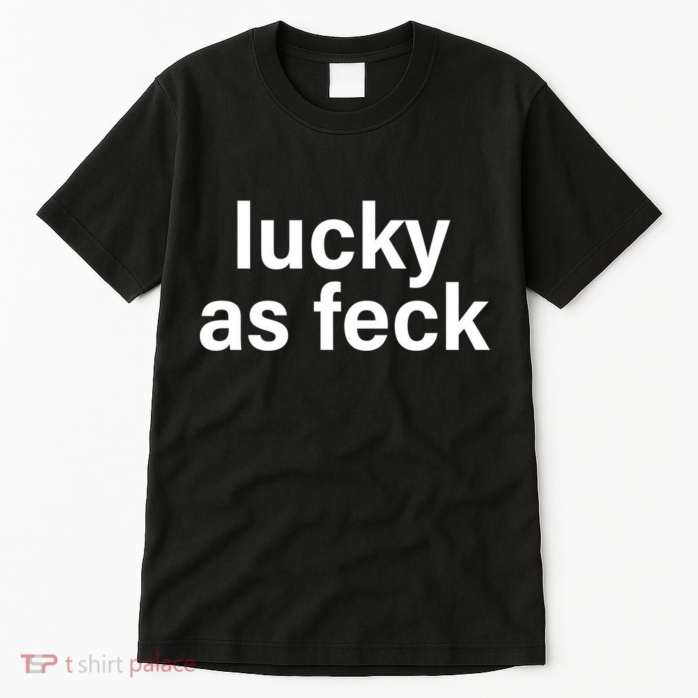 Lucky As Feck Tall T-Shirt