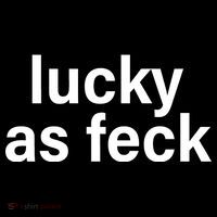 Lucky As Feck Button