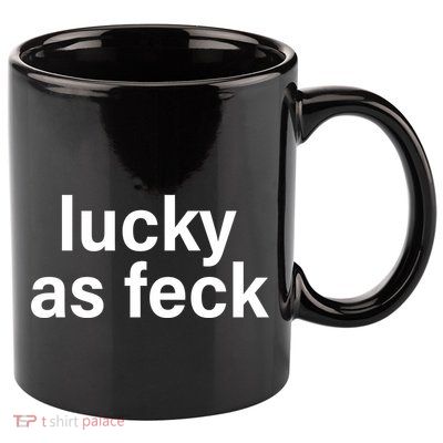 Lucky As Feck 11oz C Handle Ceramic Mug