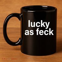 Lucky As Feck 11oz C Handle Ceramic Mug