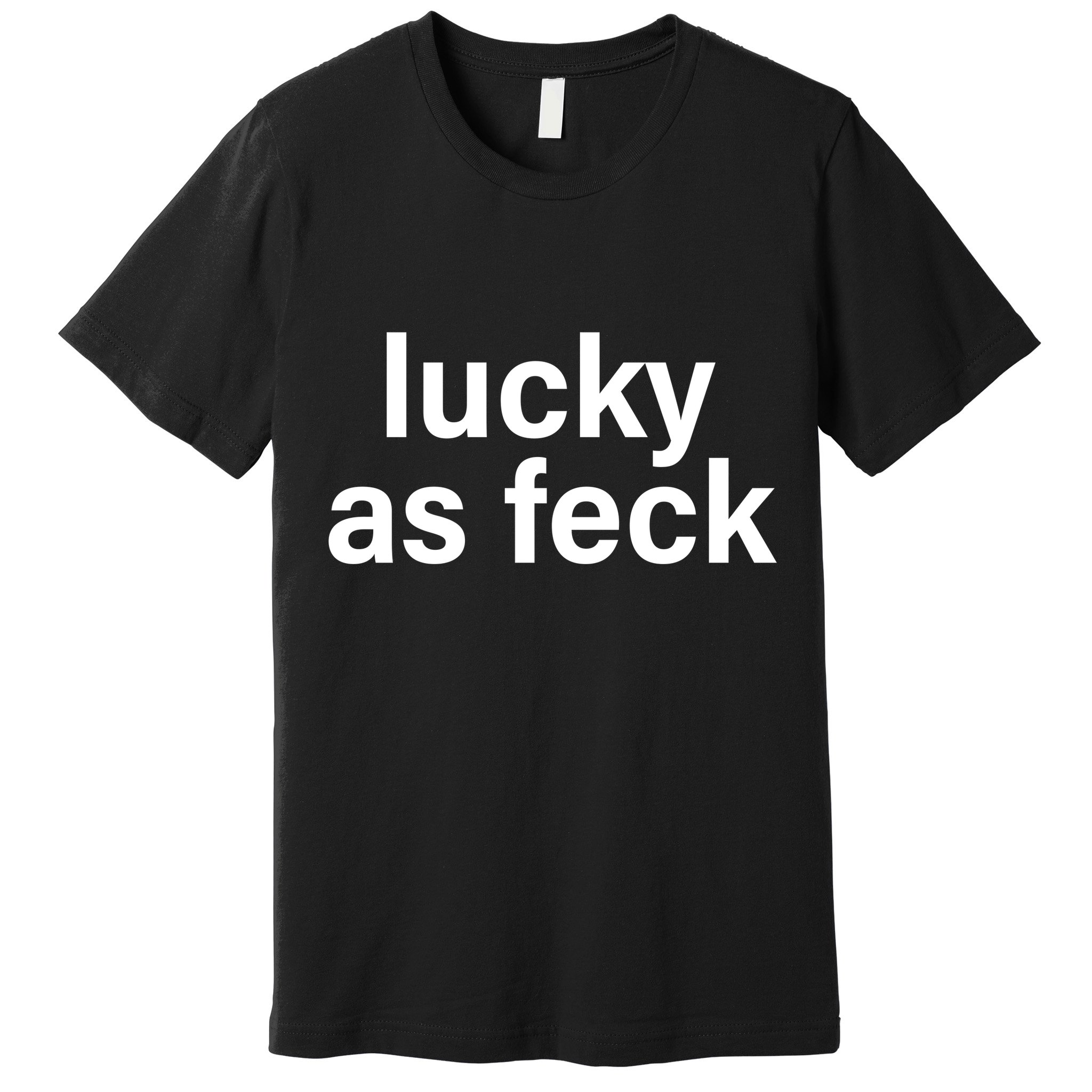 Lucky As Feck Premium T-Shirt