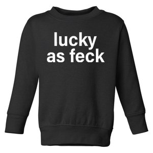 Lucky As Feck Toddler Sweatshirt