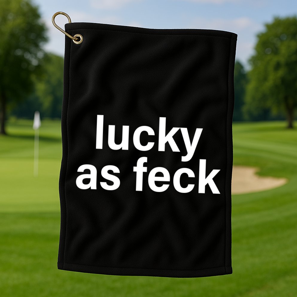 Lucky As Feck Golf Towel