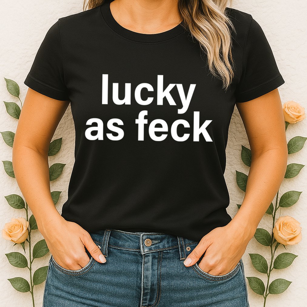 Lucky As Feck Womens T-Shirt