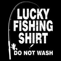 Lucky Fishing Shirt Do Not Wash Bucket Hat
