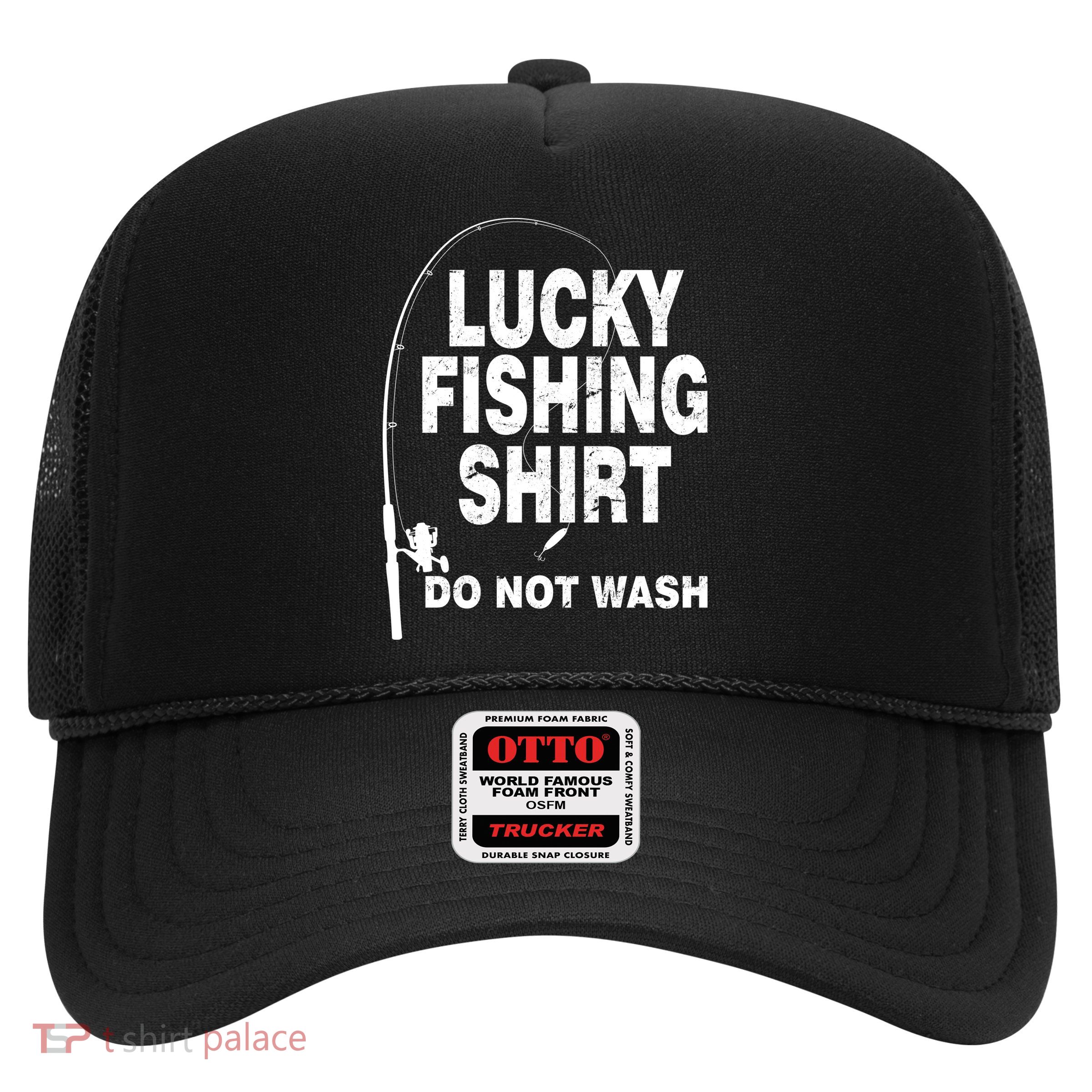 Lucky Fishing Shirt Do Not Wash Trucker Hat