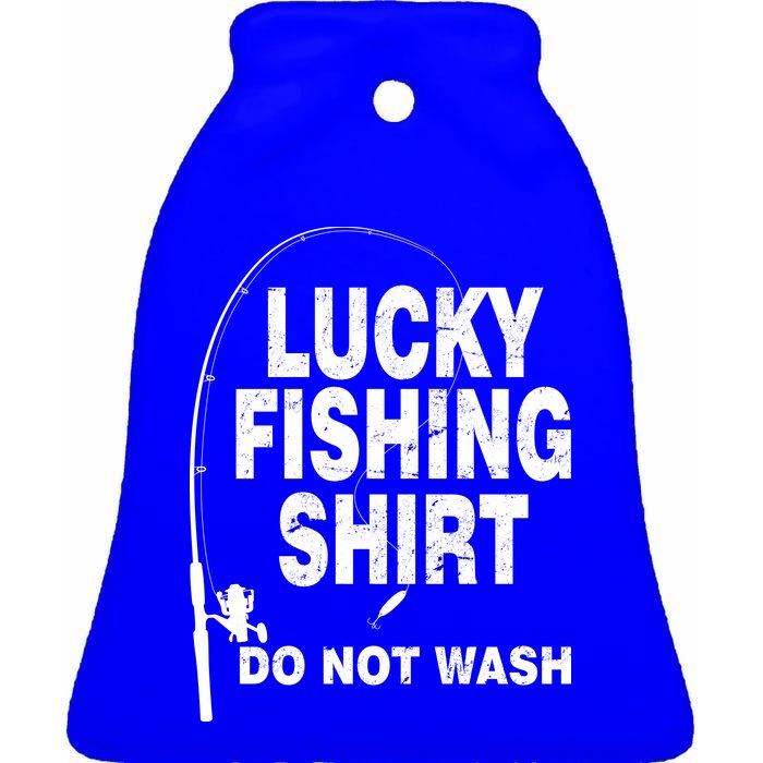 Lucky Fishing Shirt Do Not Wash Ceramic Bell Ornament