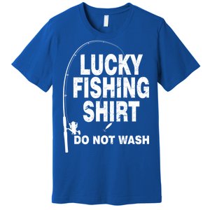 Lucky Fishing Shirt Do Not Wash Premium T-Shirt