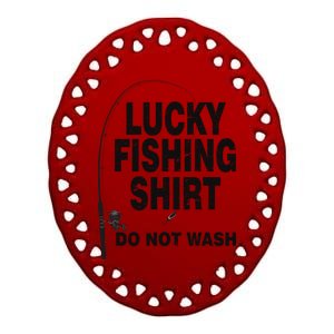 Lucky Fishing Shirt Do Not Wash Ceramic Oval Ornament