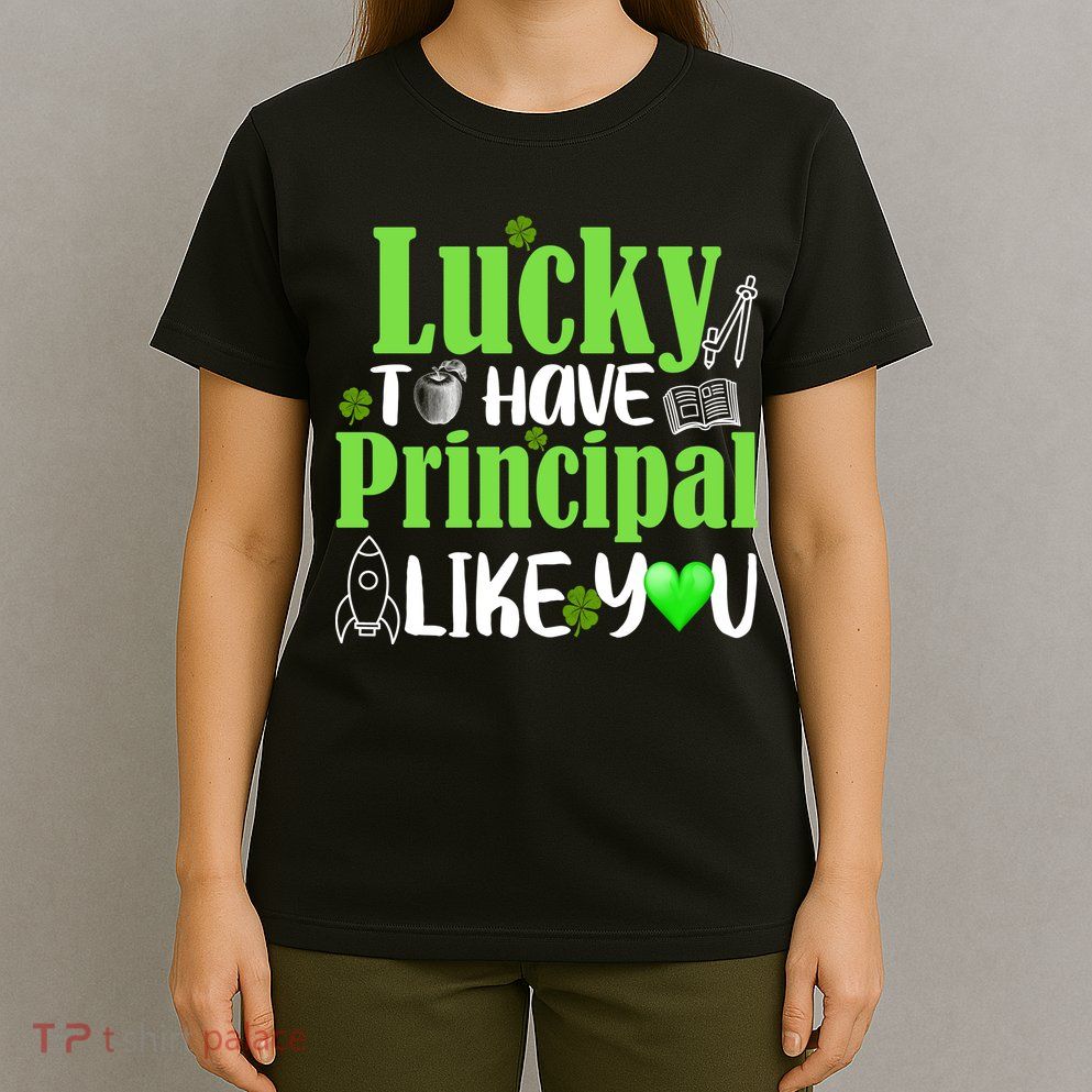 Lucky to Have Principal Like You T-Shirt