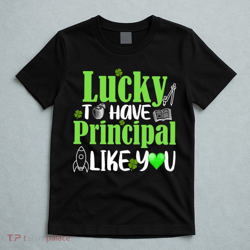 Lucky to Have Principal Like You T-Shirt